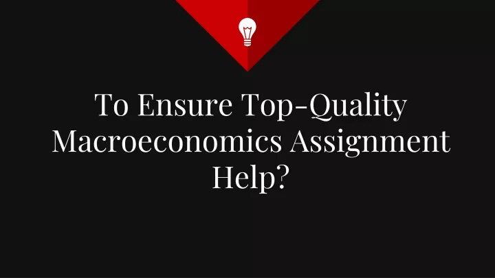 to ensure top quality macroeconomics assignment help