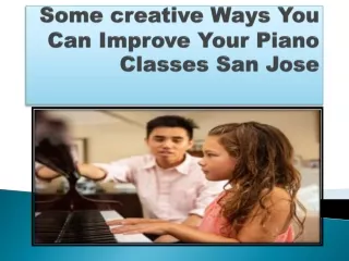 Some creative Ways You Can Improve Your Piano Classes San Jose