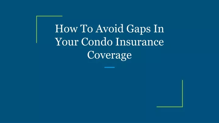 how to avoid gaps in your condo insurance coverage