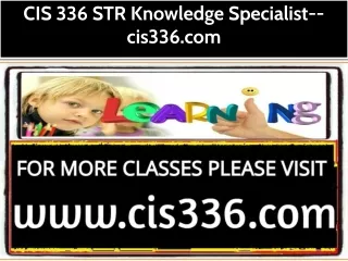 CIS 336 STR Knowledge Specialist--cis336.com