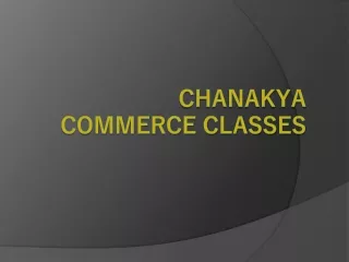 Chanakya Commerce Classes Rohini, Delhi - powerpoint presentation