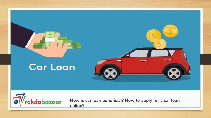 how is car loan beneficial how to apply