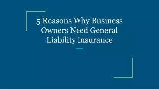 5 Reasons Why Business Owners Need General Liability Insurance