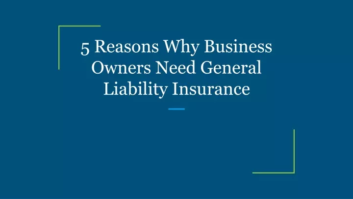 5 reasons why business owners need general liability insurance