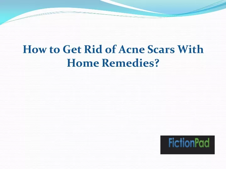 how to get rid of acne scars with home remedies