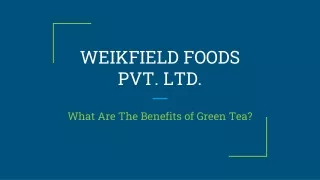 What Are The Benefits of Green Tea? - Weikfield Foods