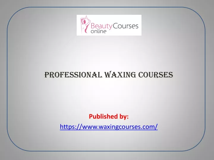 professional waxing courses published by https www waxingcourses com