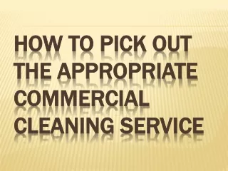 How to Pick Out The Appropriate Commercial Cleaning Service