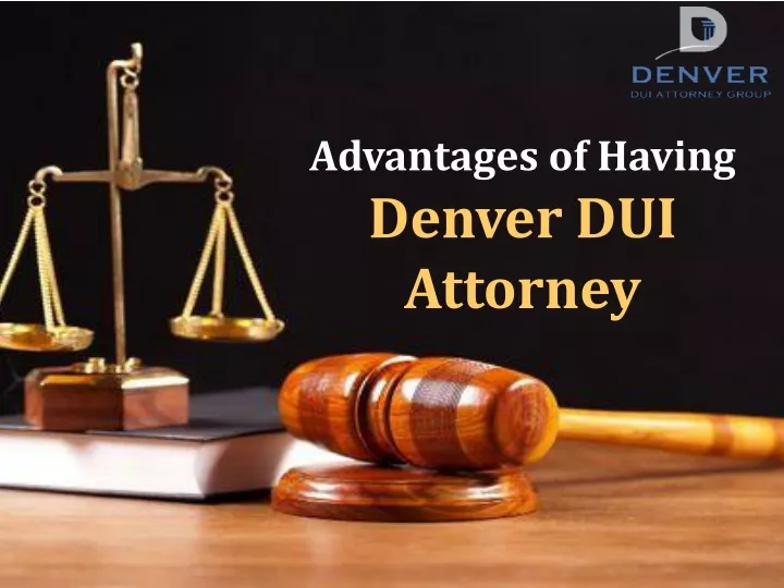 advantages of having denver dui attorney