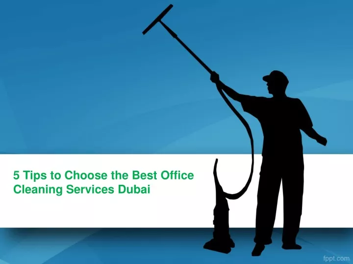 5 tips to choose the best office cleaning services dubai