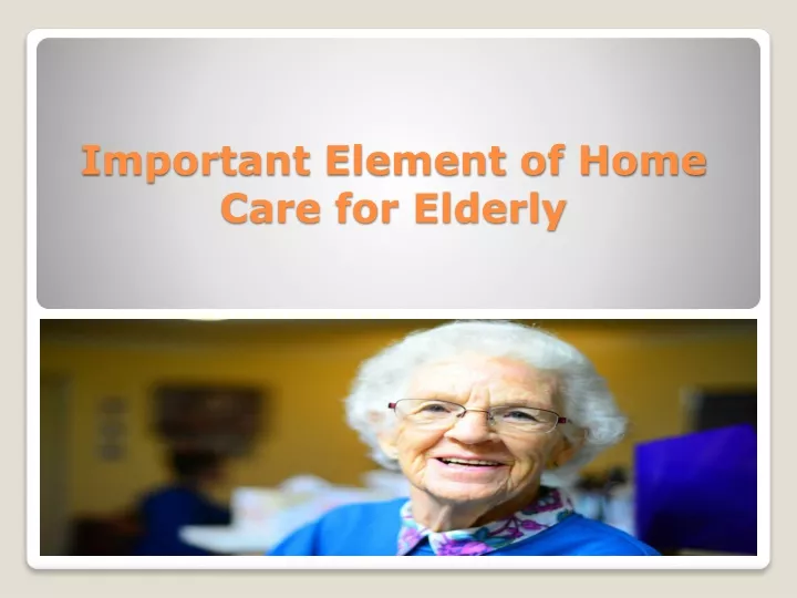 important element of home care for elderly
