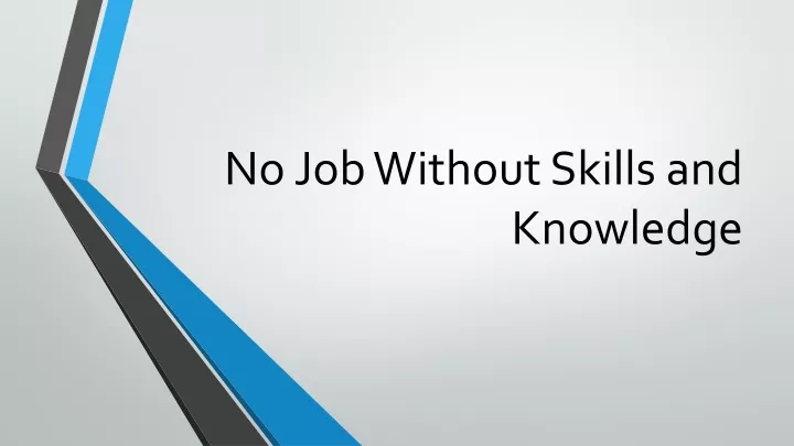 no job without skills and knowledge