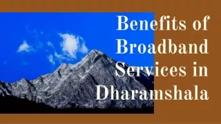 Benefits of broadband services in dharamshala