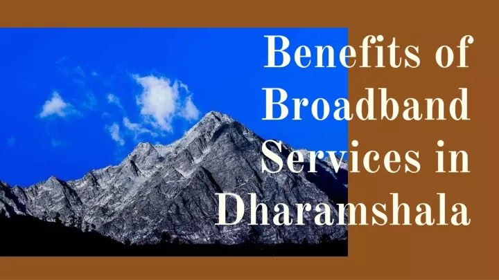 benefits of broadband services in dharamshala