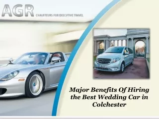 Major Benefits Of Hiring the Best Wedding Car in Colchester