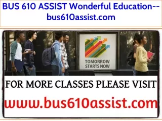 BUS 610 ASSIST Wonderful Education--bus610assist.com