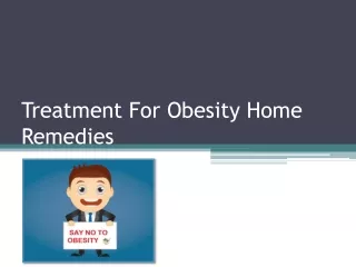 2 Best Tips For Effective Treatment For Obesity Home Remedies