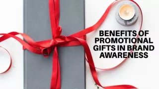 BENEFITS OF PROMOTIONAL GIFTS IN BRAND AWARENESS
