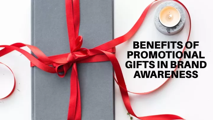 benefits of promotional gifts in brand awareness