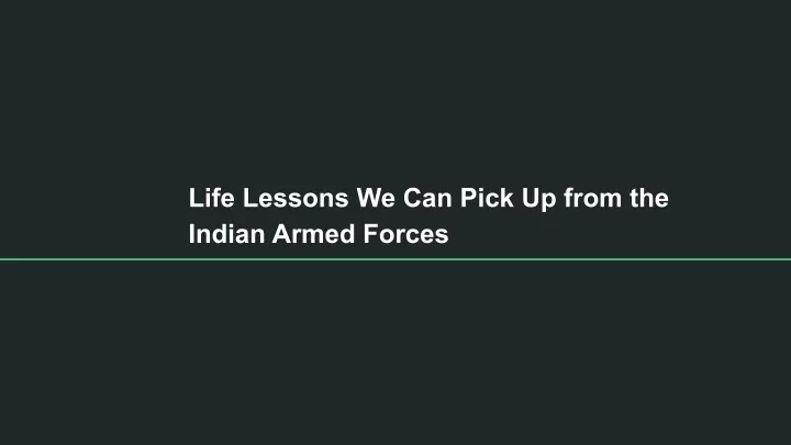 life lessons we can pick up from the indian armed