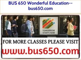 BUS 650 Wonderful Education--bus650.com