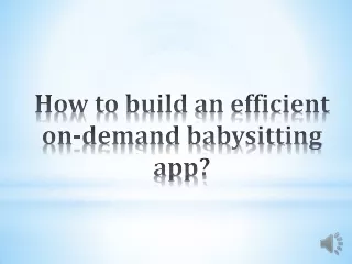 How to build an efficient on-demand babysitting app?