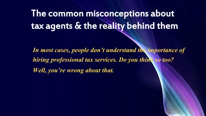 the common misconceptions about tax agents