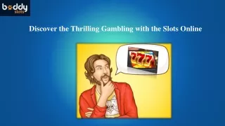 Discover the Thrilling Gambling with the Slots Online