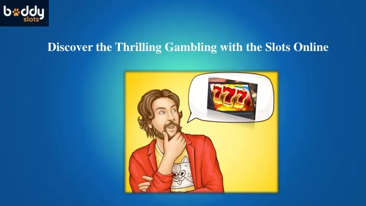 discover the thrilling gambling with the slots