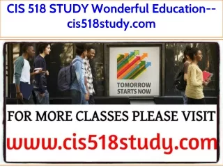 CIS 518 STUDY Wonderful Education--cis518study.com