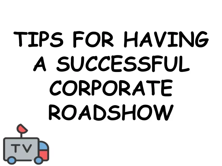 tips for having a successful corporate roadshow