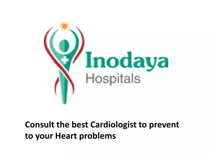 consult the best cardiologist to prevent to your heart problems
