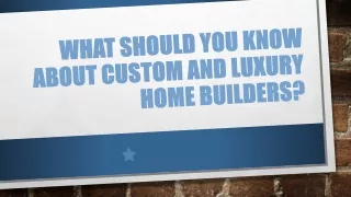 What Should You Know About Custom And Luxury Home Builders?