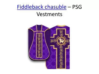 Fiddleback Chasuble
