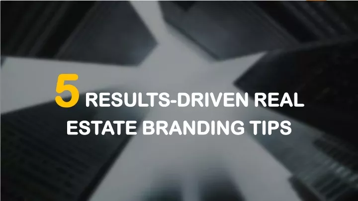 5 results driven real estate branding tips