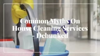 Common Myths On House Cleaning Services : Debunked