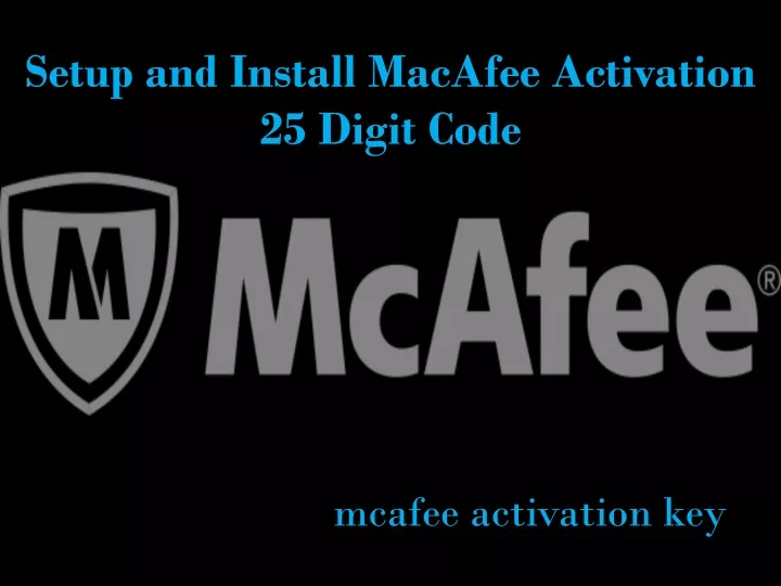 setup and install macafee activation 25 digit code