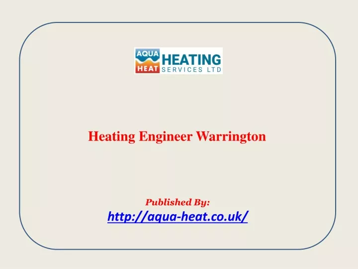 heating engineer warrington published by http aqua heat co uk