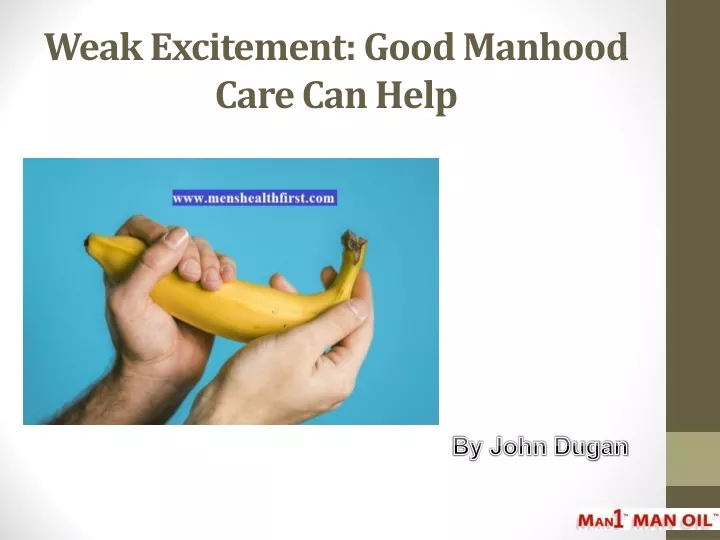 weak excitement good manhood care can help