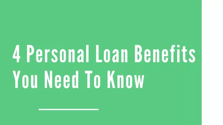 4 personal loan benefits you need to know