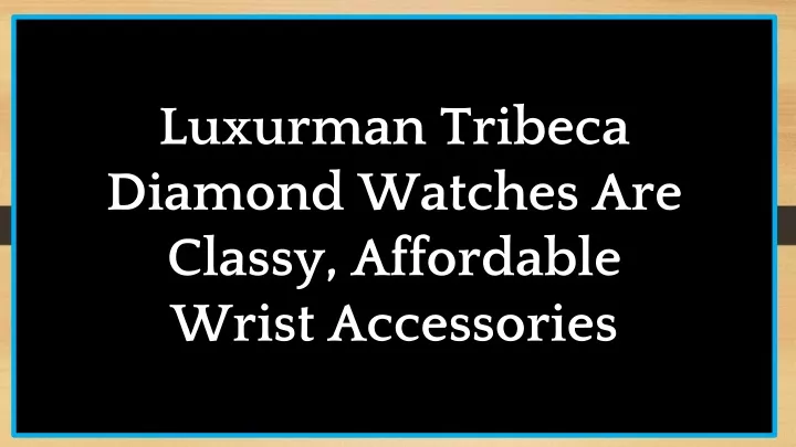 luxurman tribeca diamond watches are classy
