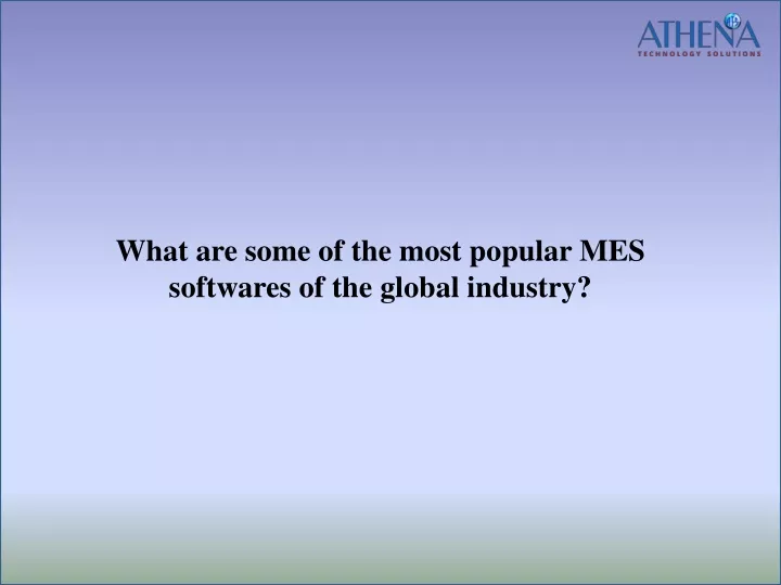 what are some of the most popular mes softwares