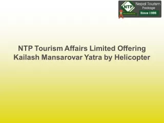NTP Tourism Affairs Limited Offering Kailash Mansarovar Yatra by Helicopter