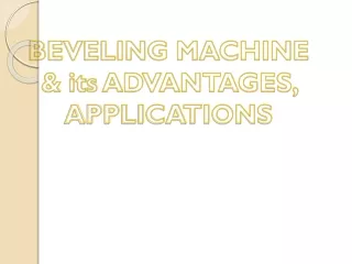 BEVELING MACHINE & its ADVANTAGES, APPLICATIONS