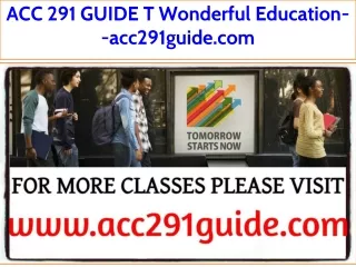 ACC 291 GUIDE T Wonderful Education--acc291guide.com