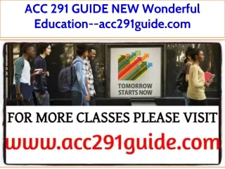 ACC 291 GUIDE NEW Wonderful Education--acc291guide.com