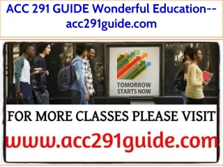 ACC 291 GUIDE Wonderful Education--acc291guide.com