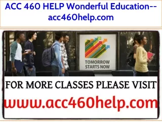 ACC 460 HELP Wonderful Education--acc460help.com