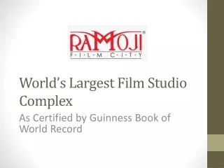 Ramoji Film City is the Worlds Largest Integrated Film Studio Complex.
