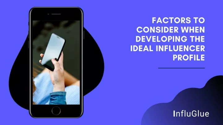 factors to consider when developing the ideal influencer profile